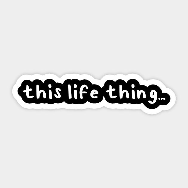 This "Life" Thing... Sticker by Millennial On The Cusp Of X